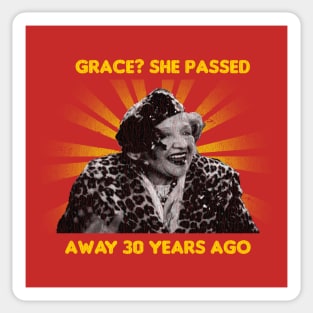 Grace? She Passed Away 30 Years Ago Sticker